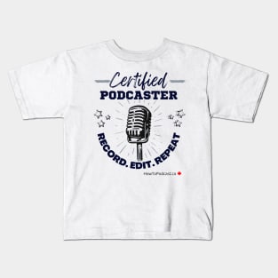 Certified Podcaster, record, edit, repeat Kids T-Shirt